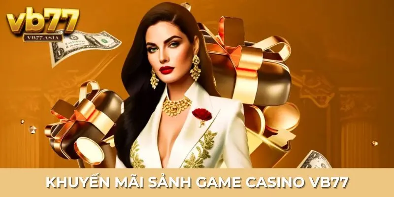 Đa dạng các chương trình khuyến mãi Casino hấp dẫn