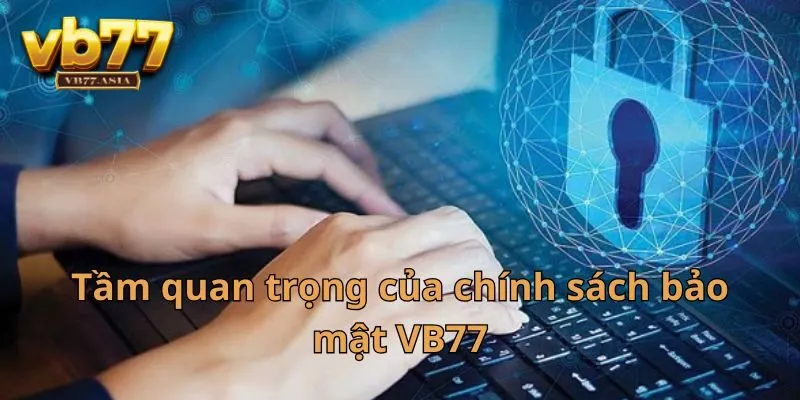 Tầm quan trọng của những quy định bảo mật sân chơi VB77